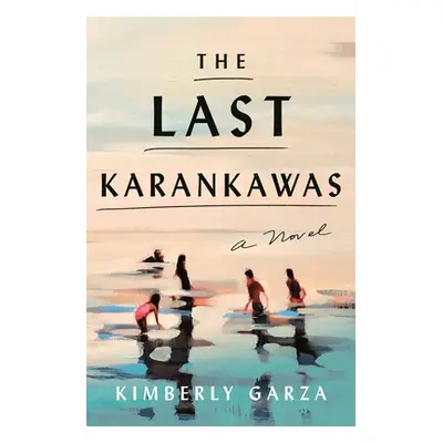 "The Last Karankawas" - "" ("Garza Kimberly")