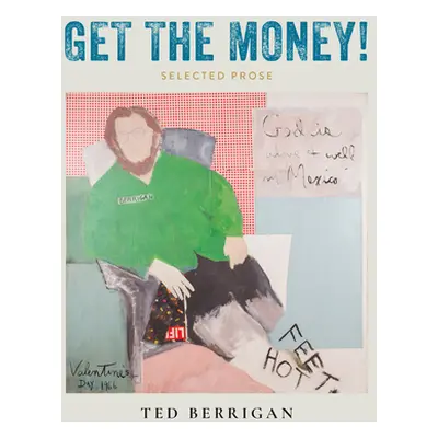 "Get the Money!: Collected Prose (1961-1983)" - "" ("Berrigan Ted")