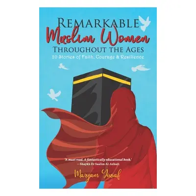 "Remarkable Muslim Women Throughout the Ages: 20 Stories of Faith, Courage & Resilience" - "" ("