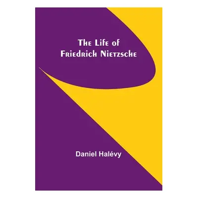 "The life of Friedrich Nietzsche" - "" ("Halvy Daniel")