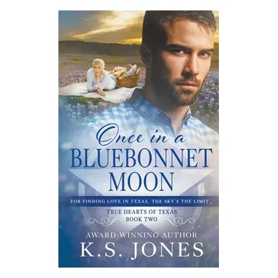 "Once in a Bluebonnet Moon: A Contemporary Western Romance" - "" ("Jones K. S.")