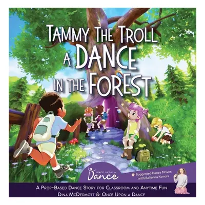 "Tammy the Troll: A Dance in the Forest" - "" ("A. Dance Once Upon")