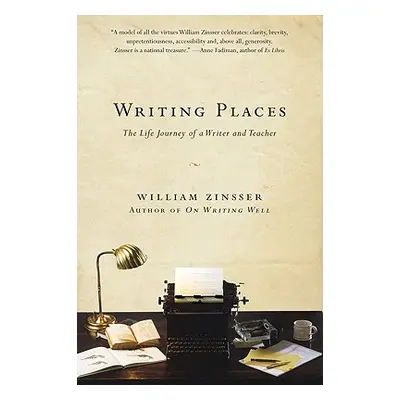 "Writing Places: The Life Journey of a Writer and Teacher" - "" ("Zinsser William")