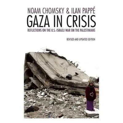 "Gaza in Crisis: Reflections on the Us-Israeli War Against the Palestinians" - "" ("Chomsky Noam