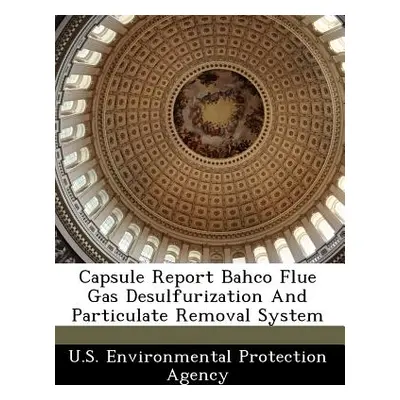 "Capsule Report Bahco Flue Gas Desulfurization and Particulate Removal System" - "" ("U S Enviro