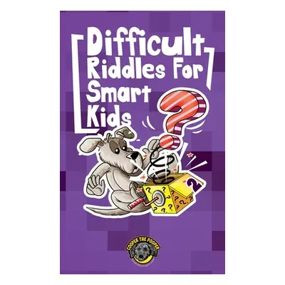 "Difficult Riddles for Smart Kids: 300+ More Difficult Riddles and Brain Teasers Your Family Wil