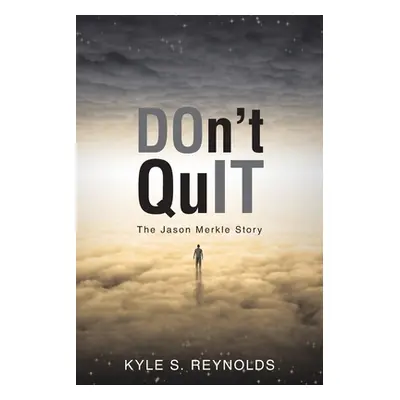 "Don't Quit: The Jason Merkle Story" - "" ("Reynolds Kyle S.")