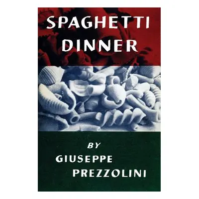 "Spaghetti Dinner: (Cooklore Reprint)" - "" ("Prezzolini Giuseppe")