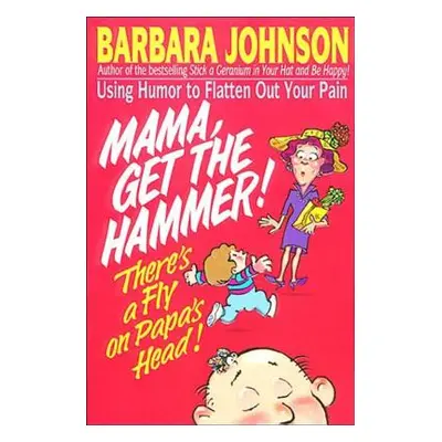 "Mama Get the Hammer! There's a Fly on Papa's Head!" - "" ("Johnson Barbara")