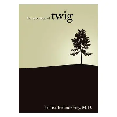 "The Education of Twig" - "" ("Ireland-Frey Louise")