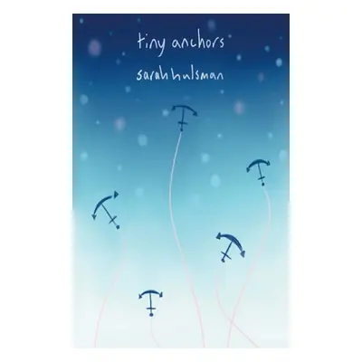 "Tiny Anchors" - "" ("Hulsman Sarah")