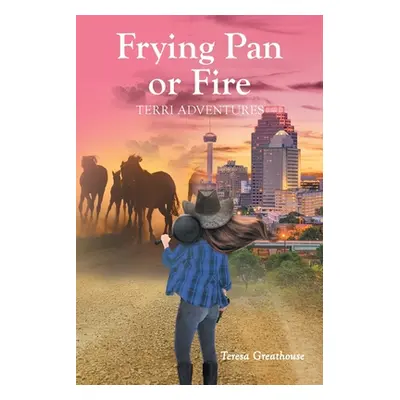 "Frying Pan or Fire: Terri Adventures" - "" ("Greathouse Teresa")