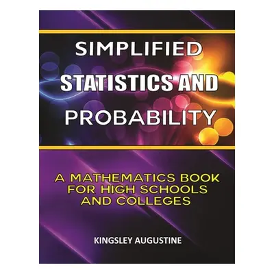 "Simplified Statistics and Probability: A Mathematics Book for High Schools and Colleges" - "" (