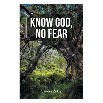 "Know God, No Fear" - "" ("Zirkle Sandra")