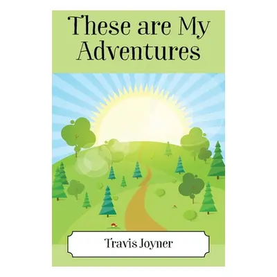 "These Are My Adventures" - "" ("Joyner Travis")