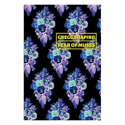 "Fear of Muses: Poems by Gregg Shapiro" - "" ("Shapiro Gregg")