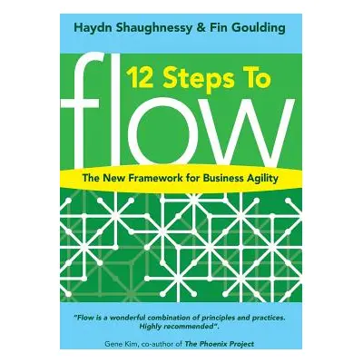 "12 Steps to Flow: The New Framework for Business Agility" - "" ("Goulding Fin")