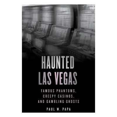 "Haunted Las Vegas: Famous Phantoms, Creepy Casinos, and Gambling Ghosts" - "" ("Papa Paul W.")