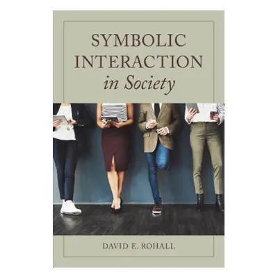 "Symbolic Interaction in Society" - "" ("Rohall David E.")