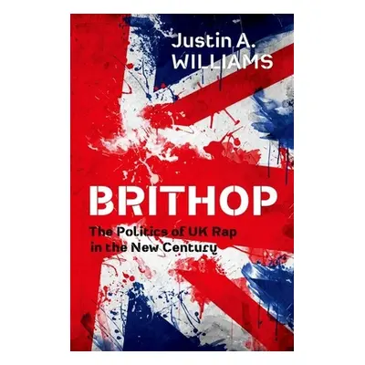 "Brithop: The Politics of UK Rap in the New Century" - "" ("Williams Justin A.")