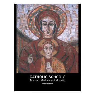 "Catholic Schools: Mission, Markets, and Morality" - "" ("Grace Gerald")