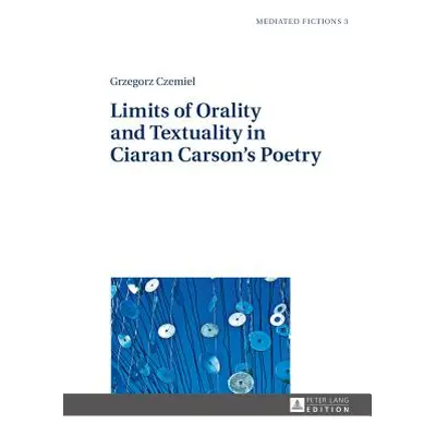 "Limits of Orality and Textuality in Ciaran Carson's Poetry" - "" ("Czemiel Grzegorz")