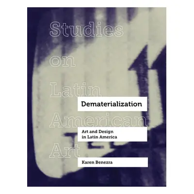 "Dematerialization, 2: Art and Design in Latin America" - "" ("Benezra Karen")