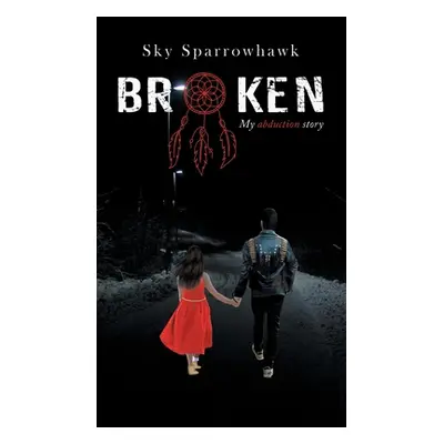 "Broken: My Abduction Story" - "" ("Sparrowhawk Sky")