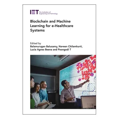 "Blockchain and Machine Learning for E-Healthcare Systems" - "" ("Balamurugan Balusamy")