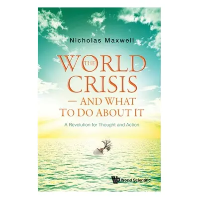 "World Crisis, the - And What to Do about It: A Revolution for Thought and Action" - "" ("Maxwel