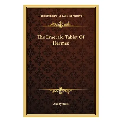 "The Emerald Tablet Of Hermes" - "" ("Anonymous")