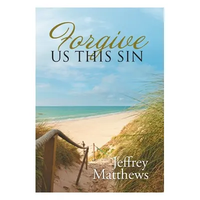 "Forgive Us This Sin" - "" ("Matthews Jeffrey")