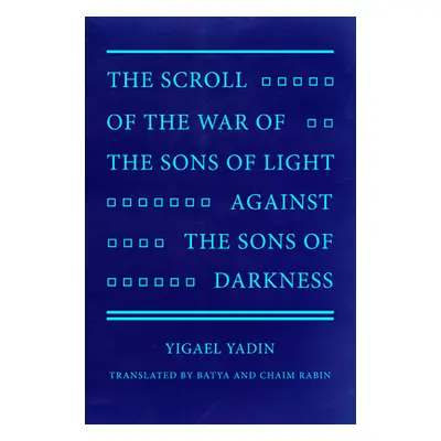 "The Scroll of the War of the Sons of Light Against the Sons of Darkness" - "" ("Yadin Yigael")