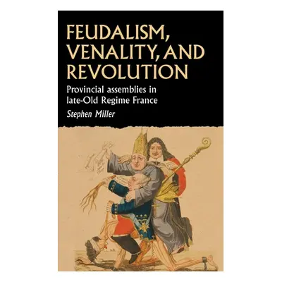 "Feudalism, Venality, and Revolution: Provincial Assemblies in Late-Old Regime France" - "" ("Mi