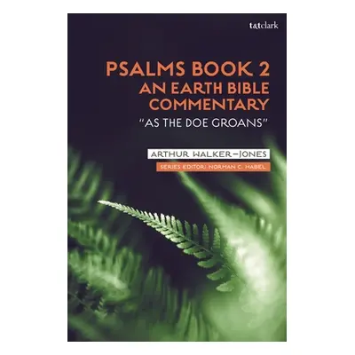 "Psalms Book 2: An Earth Bible Commentary: As a Doe Groans" - "" ("Walker-Jones Arthur")