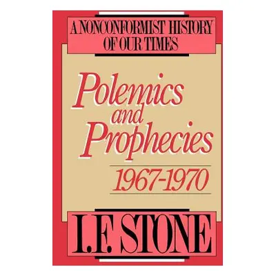 "Polemics and Prophecies: 1967 - 1970" - "" ("Stone I. F.")