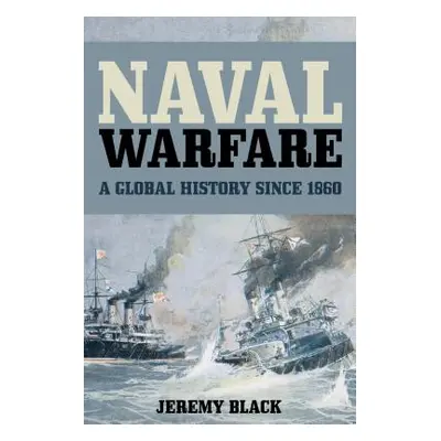 "Naval Warfare: A Global History since 1860" - "" ("Black Jeremy")