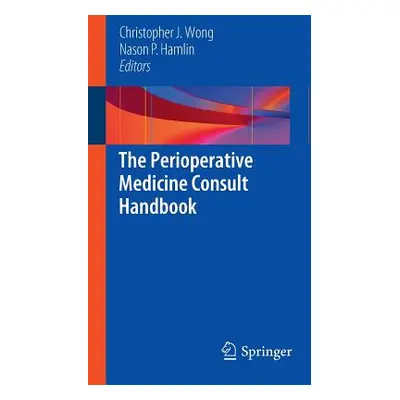 "The Perioperative Medicine Consult Handbook" - "" ("Wong Christopher J.")