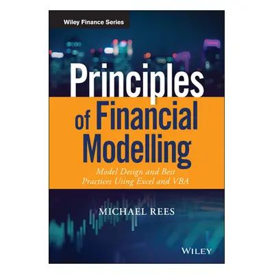 "Principles of Financial Modelling: Model Design and Best Practices Using Excel and VBA" - "" ("