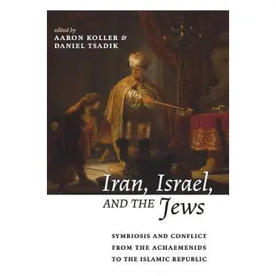 "Iran, Israel, and the Jews: Symbiosis and Conflict from the Achaemenids to the Islamic Republic