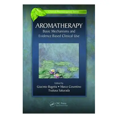 "Aromatherapy: Basic Mechanisms and Evidence Based Clinical Use" - "" ("Bagetta Giacinto")