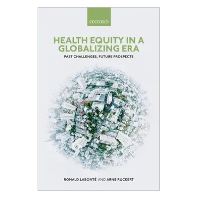 "Health Equity in a Globalizing Era: Past Challenges, Future Prospects" - "" ("Labont Ronald")