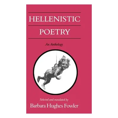 "Hellenistic Poetry: An Anthology" - "" ("Fowler Barbara Hughes")