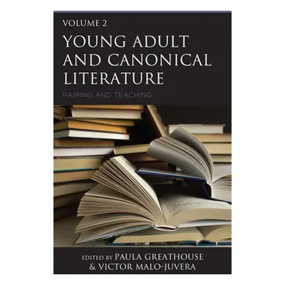 "Young Adult and Canonical Literature: Pairing and Teaching, Volume 2" - "" ("Greathouse Paula")