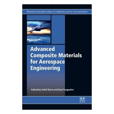 "Advanced Composite Materials for Aerospace Engineering: Processing, Properties and Applications