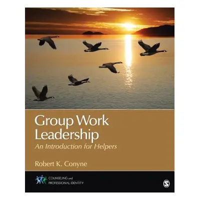 "Group Work Leadership: An Introduction for Helpers. Robert K. Conyne" - "" ("Conyne Robert K.")