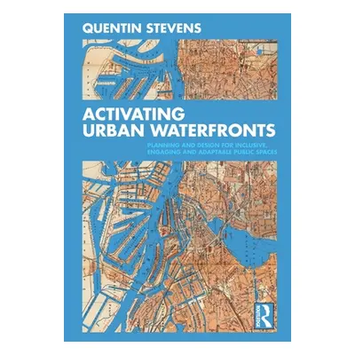 "Activating Urban Waterfronts: Planning and Design for Inclusive, Engaging and Adaptable Public 