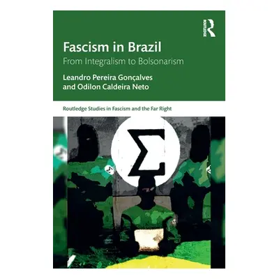 "Fascism in Brazil: From Integralism to Bolsonarism" - "" ("Gonalves Leandro Pereira")