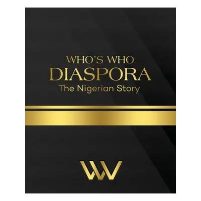 "WHO'S WHO DIASPORA The Nigerian Story: The Nigerian Story 2nd Edition" - "" ("Anukwuem Linda")