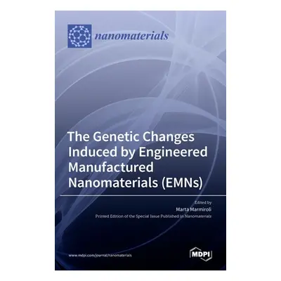 "The Genetic Changes Induced by Engineered Manufactured Nanomaterials (EMNs)" - "" ("Marmiroli M